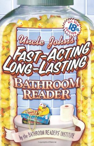 Uncle John's Fast-Acting Long-Lasting Bathroom Reader (Uncle John's Bathroom Reader, #18)
