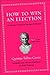 How to Win an Election by Quintus Tullius Cicero How to Win an Election by Quintus Tullius Cicero