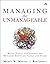 Managing the Unmanageable by Mickey W. Mantle