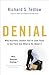 Denial: Why Business Leaders Fail to Look Facts in the Face--and What to Do About It