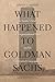What Happened to Goldman Sachs: An Insider's Story of Organizational Drift and Its Unintended Consequences