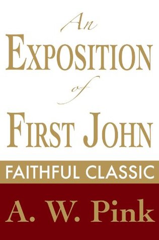 An Exposition of First John (Arthur Pink Collection)