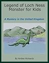 Legend of Loch Ness Monster for Kids by Amber Richards