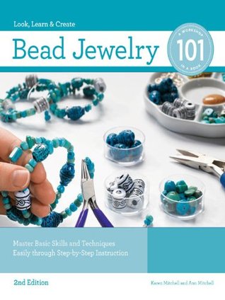 Bead Jewelry 101: Master Basic Skills and Techniques Easily through Step-by-Step Instruction (Look, Learn & Create)