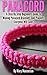 Paracord: A Step By Step Beginners Guide To Making Paracord Bracelets And Projects Everyone Will Love!