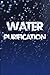 Water Purification: The Definitive Guide to Water Purification, Storage, and Acquisition