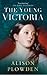 The Young Victoria by Alison Plowden