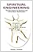 Spiritual Engineering - The New Science for Happiness and Ext... by Thomas Strawser