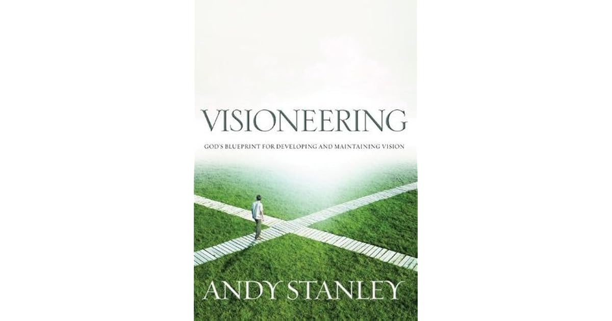 Visioneering: God's Blueprint for Developing and Maintaining Personal