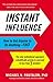 Instant Influence: How to Get Anyone to Do Anything--Fast