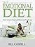 The Emotional Diet - How to Love Your Life More and Food Less by Bill Cashell
