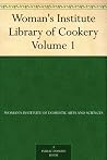 Woman's Institute Library of Cookery Volume 1: Essentials of Cookery; Cereals; Bread; Hot Breads Woman's Institute Library of Cookery Volume 1: Essentials of Cookery; Cereals; Bread; Hot Breads