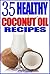 35 Healthy Coconut Oil Recipes
