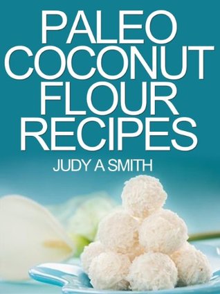 Paleo Coconut Flour Recipe Book - A health food transformation guide (Kindle Edition)