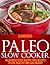 Paleo Slow Cooker: Deliciously Easy Gluten-Free Recipes to Live Healthy and Lose Weight