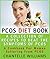 PCOS Diet Book - A Collection Of Recipes To Beat The Symptoms Of PCOS - A Cookbook For Women Suffering From PCOS