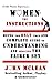 Women: The Instructions--Being The Only True & Complete Guide To Understanding And Seducing The Fairer Sex