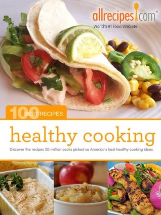 Healthy Cooking (100 Best Recipes from Allrecipes.com Book 1)