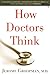 How Doctors Think
