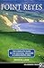 Point Reyes Complete Guide: The Complete Guide to the National Seashore & Surrounding Area