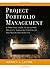 Project Portfolio Management: A Practical Guide to Selecting Projects, Managing Portfolios, and Maximizing Benefits