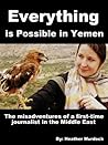 Everything Is Possible in Yemen: The Misadventures of a First-Time Journalist in the Middle East
