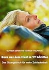 Raus aus dem Frust in 99 Schritten: Das Übungsbuch für mehr Zufriedenheit (German Edition)