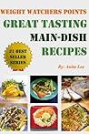 Weight Watchers Points Great Tasting Main-Dish Recipes (Ultimate Weight Watchers Points Recipes Series Book 7)