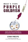 What's Your Purple Goldfish? How to Win Customers and Influence Word of Mouth (Purple Goldfish 1.0, 2.0 and Special Editions Book 2) What's Your Purple Goldfish? How to Win Customers and Influence Word of Mouth