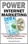 Power Internet Marketing - Practical Strategies for Using Digital Event Marketing In Every Business (The Practical Marketing Series Book 2) Power Internet Marketing - Practical Strategies for Using Digital Event Marketing In Every Business (The Practical Marketing Series Book 2)