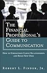 Financial Professional's Guide to Communication, The: How to Strengthen Client Relationships and Build New Ones (paperback) (Applied Corporate Finance) Financial Professional's Guide to Communication, The: How to Strengthen Client Relationships and Build New Ones (paperback) (Applied Corporate Finance)