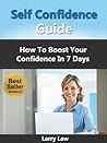 Self Confidence Guide- How To Boost Your Confidence In 7 Days (Tony Robbins, Anthony Robbins, Brian Tracy, Jim Rohn, Jack Canfield, Robert Kiyosaki, Zig Ziglar, Oprah, Stephen Covey)