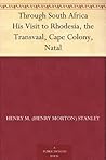 Through South Africa His Visit to Rhodesia, the Transvaal, Cape Colony, Natal