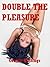 Double the Pleasure:  A Double Penetration Erotica Story
