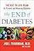 The End of Diabetes by Joel Fuhrman The End of Diabetes by Joel Fuhrman