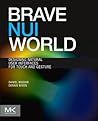Brave NUI World: Designing Natural User Interfaces for Touch and Gesture