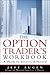 The Option Trader's Workbook: A Problem Solving Approach