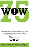 75 WOW - Seventy five awesome things that happen to your business with Factor WOW