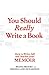 You Should Really Write a Book: How to Write, Sell and Market your Memoir