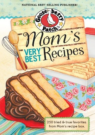 Mom's Very Best Recipes Cookbook: Over very best collection of tried & true family-favorite recipes from Mom's recipe box. (Everyday Cookbook Collection)