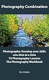 The Photography Triple Combination: Photography: Develop your skills one shot at a time, 70 Photography Lessons, and The Photography Workbook. The Photography Triple Combination: Photography: Develop your skills one shot at a time, 70 Photography Lessons, and The Photography Workbook.