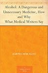 Alcohol: A Dangerous and Unnecessary Medicine, How and Why What Medical Writers Say