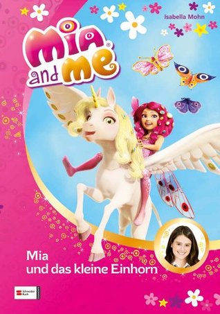 Mia and me, Band 04: Mia und das kleine Einhorn (German Edition)