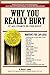 Why You Really Hurt by Burton S. Schuler Why You Really Hurt by Burton S. Schuler