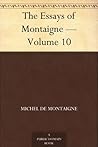 The Essays of Montaigne — Volume 10 The Essays of Montaigne — Volume 10
