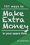 101 Ways to Make Extra Money in Your Spare Time 101 Ways to Make Extra Money in Your Spare Time