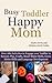 Busy Toddler, Happy Mom by Kristen Jervis Cacka