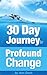 30 Day Journey to Profound Change: Find Your True Self And Your Destination