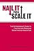 Nail It then Scale It: The ...