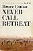 Never Call Retreat by Bruce Catton